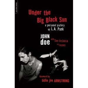 Under the Big Black Sun: A Personal History of L.A. Punk -- John Doe